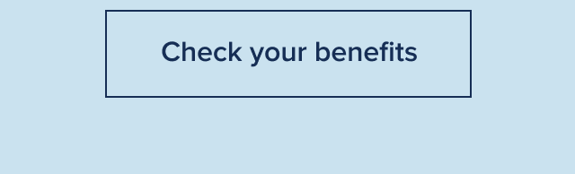 Check your benefits
