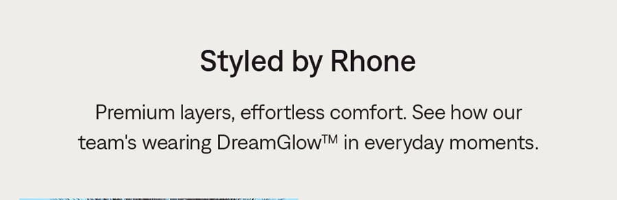 Styled by Rhone: Our team wears DreamGlow™