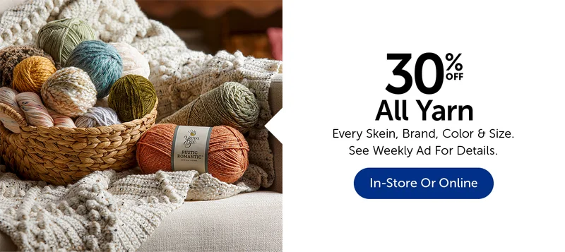 30% Off All Yarn - Every Skein, Color, Brand & Size