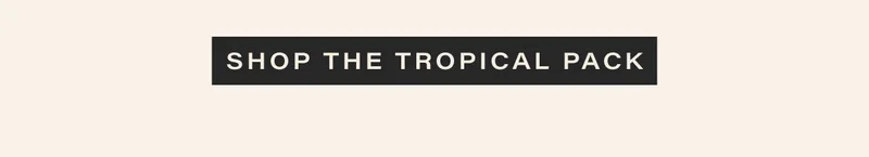 shop the tropical pack