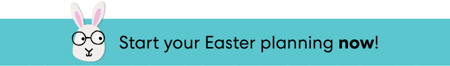 Start your Easter planning now