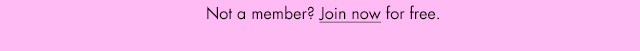 Not a member? Join now for free