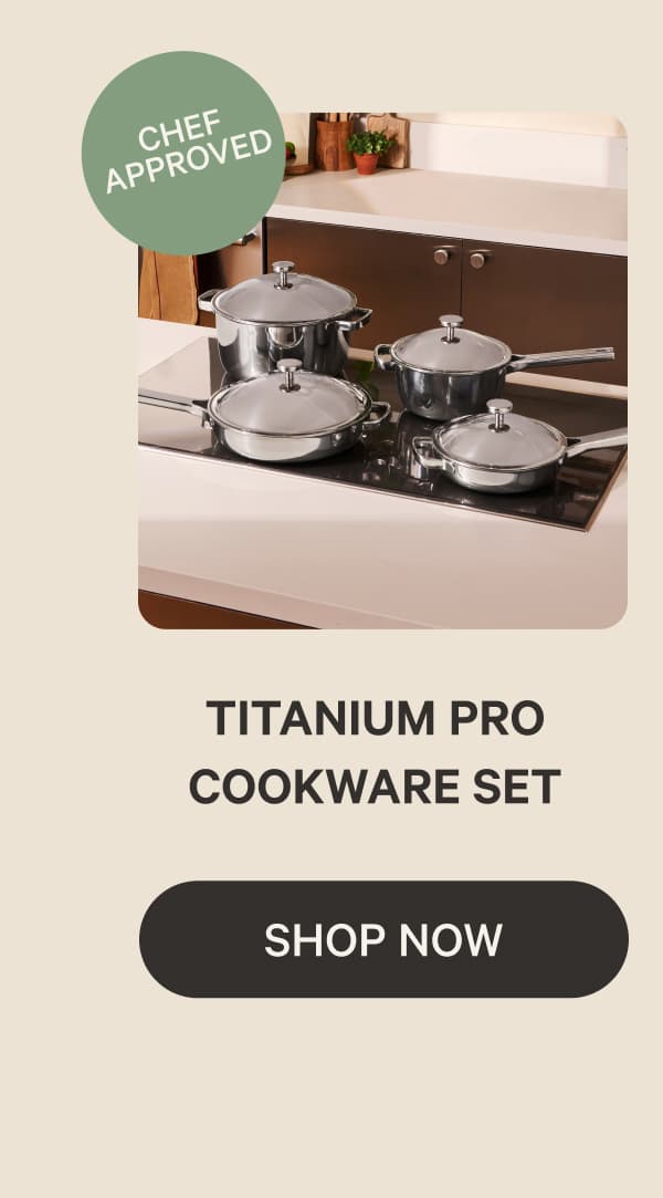 Chef Approved | Titanium Pro Cookware Set | Shop Now