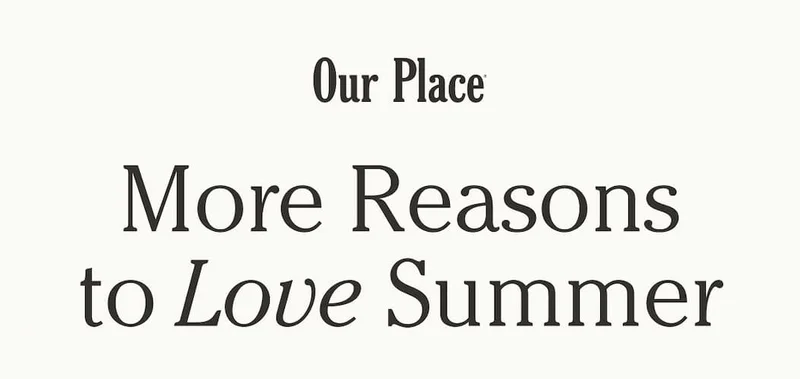 Our Place | More Reasons to Love Summer