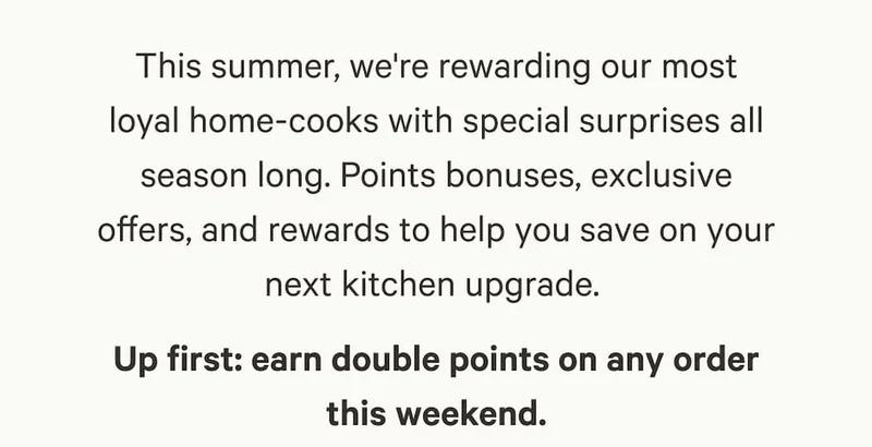Up first: earn double points on any order this weekend.