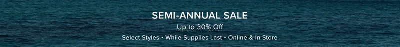 SEMI-ANNUAL SALE - UP TO 30% OFF - SELECT STYLES - LIMITED TIME - SHOP NOW