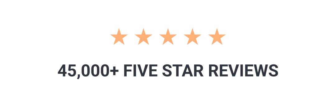45,000+ FIVE STAR REVIEWS