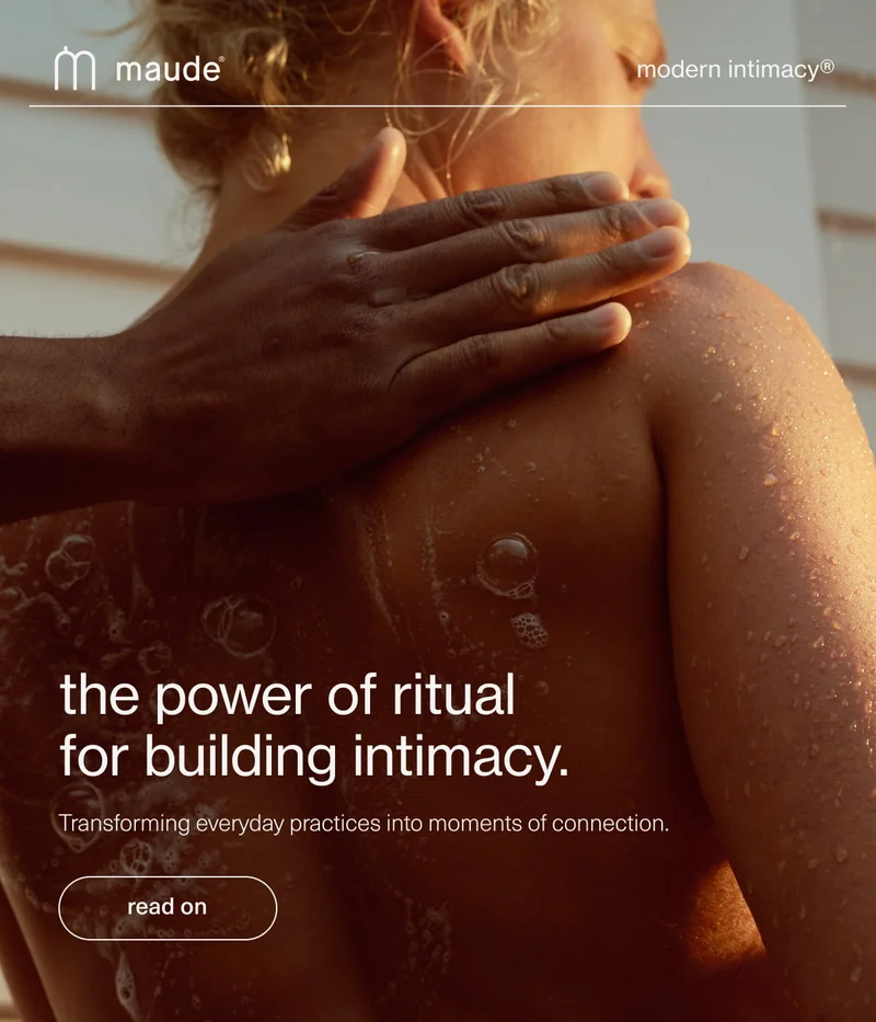 maude | modern intimacy | the power of ritual for building intimacy. | Transforming everyday practices into moments of connection. | read on.