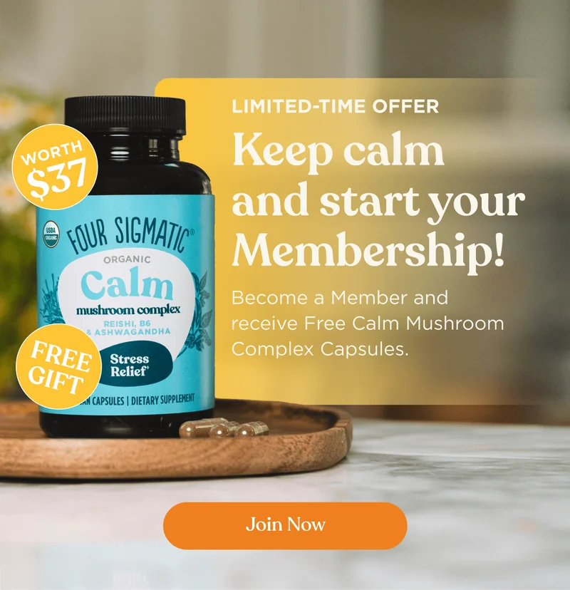 Limited-time offer | Keep calm and start your Membership! Become a Member and receive Free Calm Mushroom Complex Capsules. | Worth $37 | Free gift | Join now