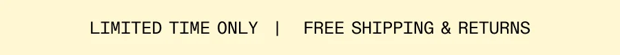 Limited Time Only Free Shippings & Returns