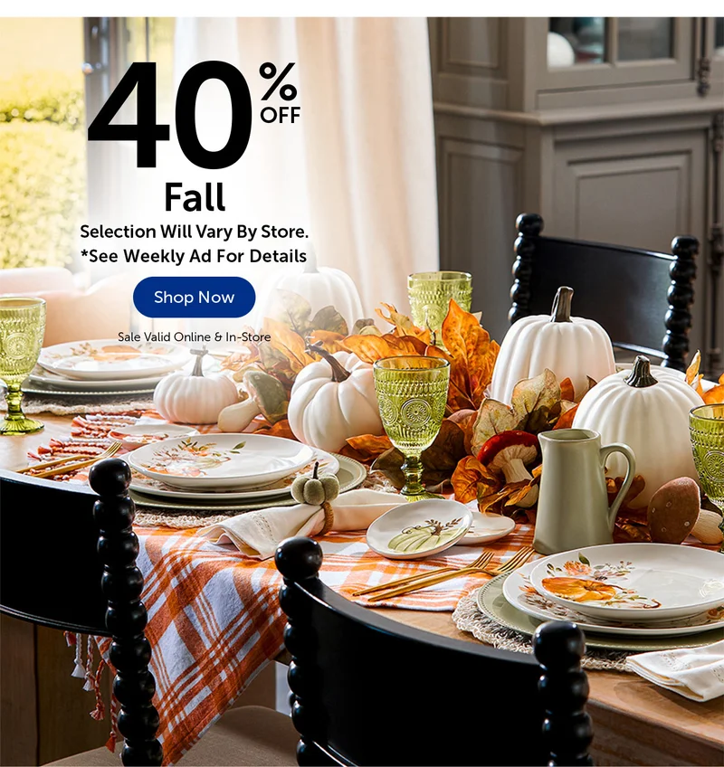 40% Off Fall - Selection Will Vary By Store.