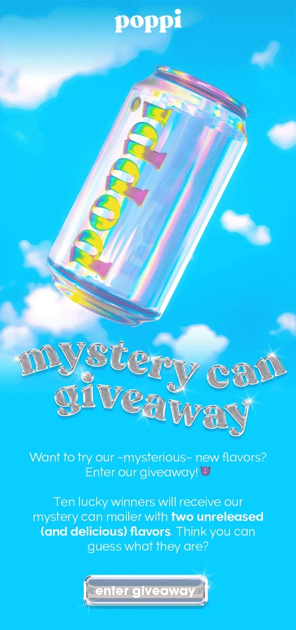 mystery can giveaway Want to try our -mysterious- new flavors? Enter our giveaway! Ten lucky winners will receive our mystery can mailer with two unreleased (and delicious) flavors. Think you can guess what they are? enter giveaway