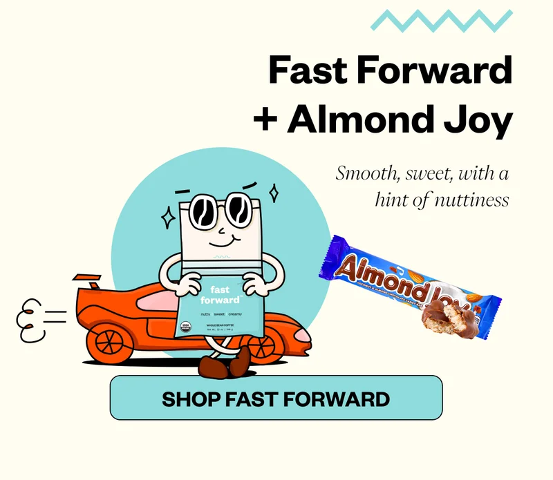 Fast Forward + Almond Joy → Smooth, sweet, with a hint of nuttiness Fast Forward + Almond Joy → Smooth, sweet, with a hint of nuttiness