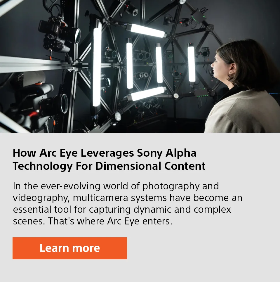 How Arc Eye Leverages Sony Alpha Technology For Dimensional Content | In the ever-evolving world of photography and videography, multicamera systems have become an essential tool for capturing dynamic and complex scenes. That's where Arc Eye enters. | Learn more