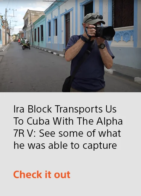 Ira Block Transports Us To Cuba With The Alpha 7R V: See some of what he was able to capture | Check it out