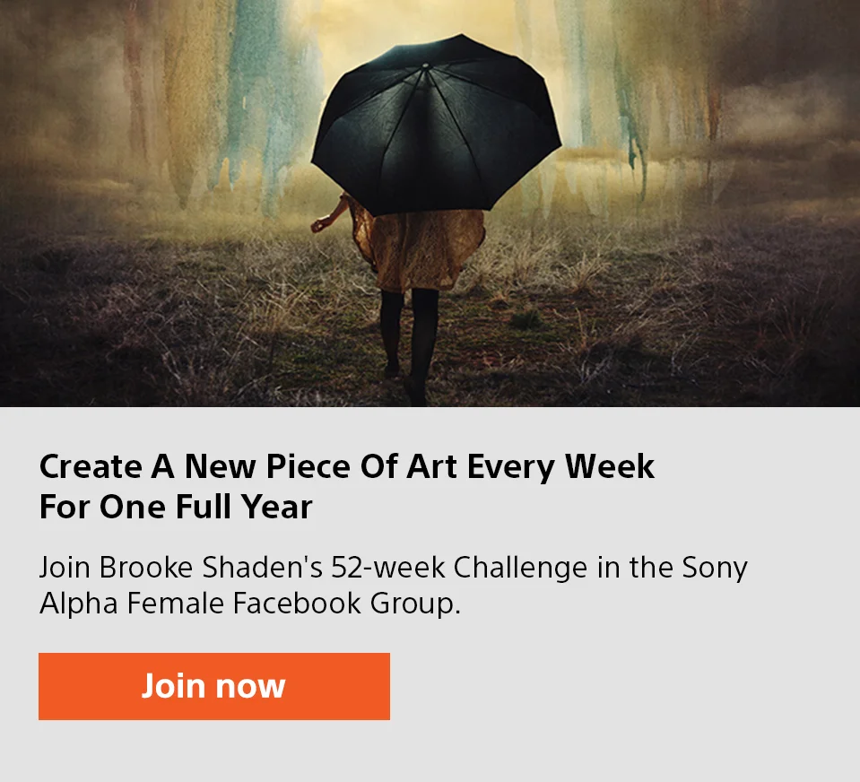 Create a New Piece of Art Every Week For One Full Year | Join Brooke Shaden's 52-week Challenge in the Sony Alpha Female Facebook Group. | Join now