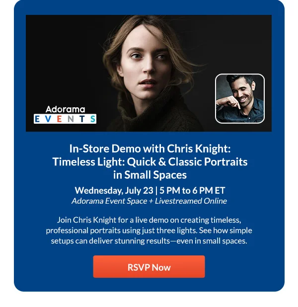 In-Store Demo with Chris Knight: Timeless Light: Quick & Classic Portraits in Small Spaces  Wednesday, July 23 | 5 PM to 6 PM ET