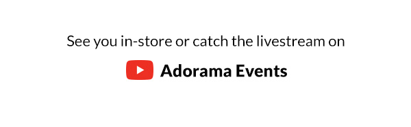 See you in-store or catch the livestream on Adorama Events