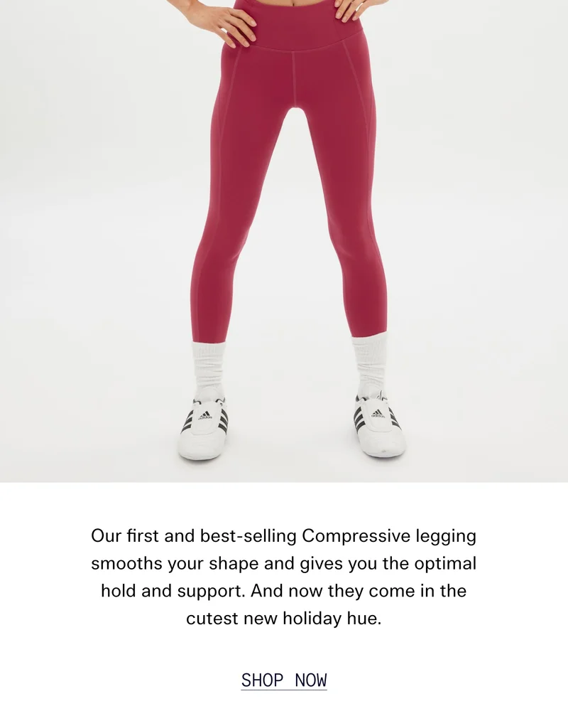 Our first and best-selling Compressive legging smooths your shape and gives you the optimal hold and support. And now they come in the cutest new holiday hue.  |  SHOP NOW