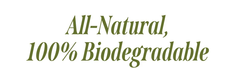 All-natural, 100% biodegradable