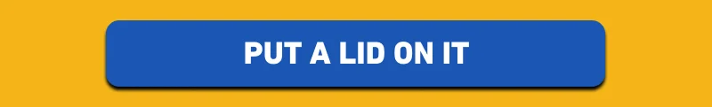 Put a lid on it