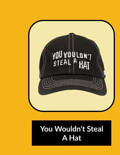 You Wouldn't Steal A Hat Hat