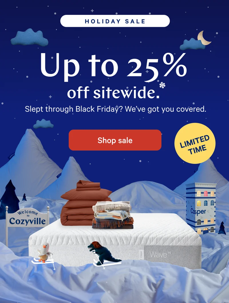 [BEST OFFER EVER] >> Up to 30% off everything.* >> We hate to say “goodnight” but it’s almost that time. Save on spending the holidays in Cozyville through midnight! >> [ENDS TONIGHT] >>  Shop sale >>