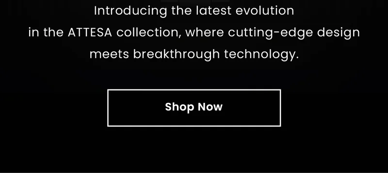 Introducing the latest evolution in the ATTESA collection, where cutting-edge design meets breakthrough technology.  Shop Now