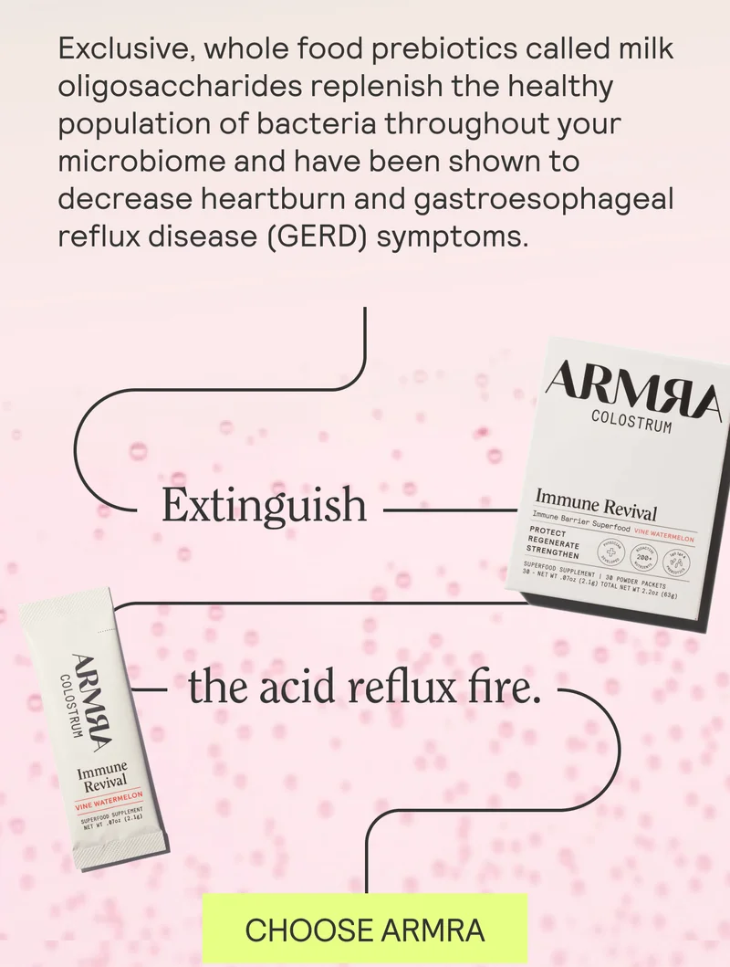 Exclusive, whole food prebiotics called milk oligosaccharides replenish the healthy population of bacteria throughout your microbiome and have been shown to decrease heartburn and gastroesophageal reflux disease (GERD) symptoms.   Extinguish the acid reflux fire.
