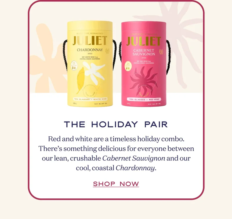 The Holiday Pair | Red and white are a timeless holiday combo. There’s something delicious for everyone between our lean, crushable Cabernet Sauvignon and our cool, coastal Chardonnay. | SHOP NOW