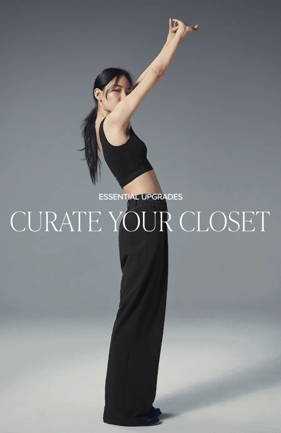 ESSENTIAL UPGRADES CURATE YOUR CLOSET