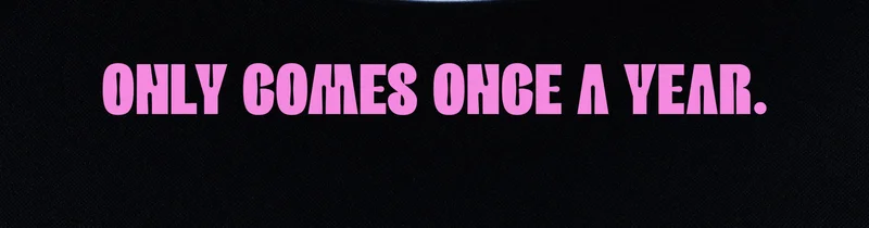 Only comes once a year.