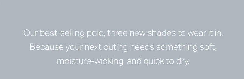 Our best-selling polo, three new shades to wear it in.