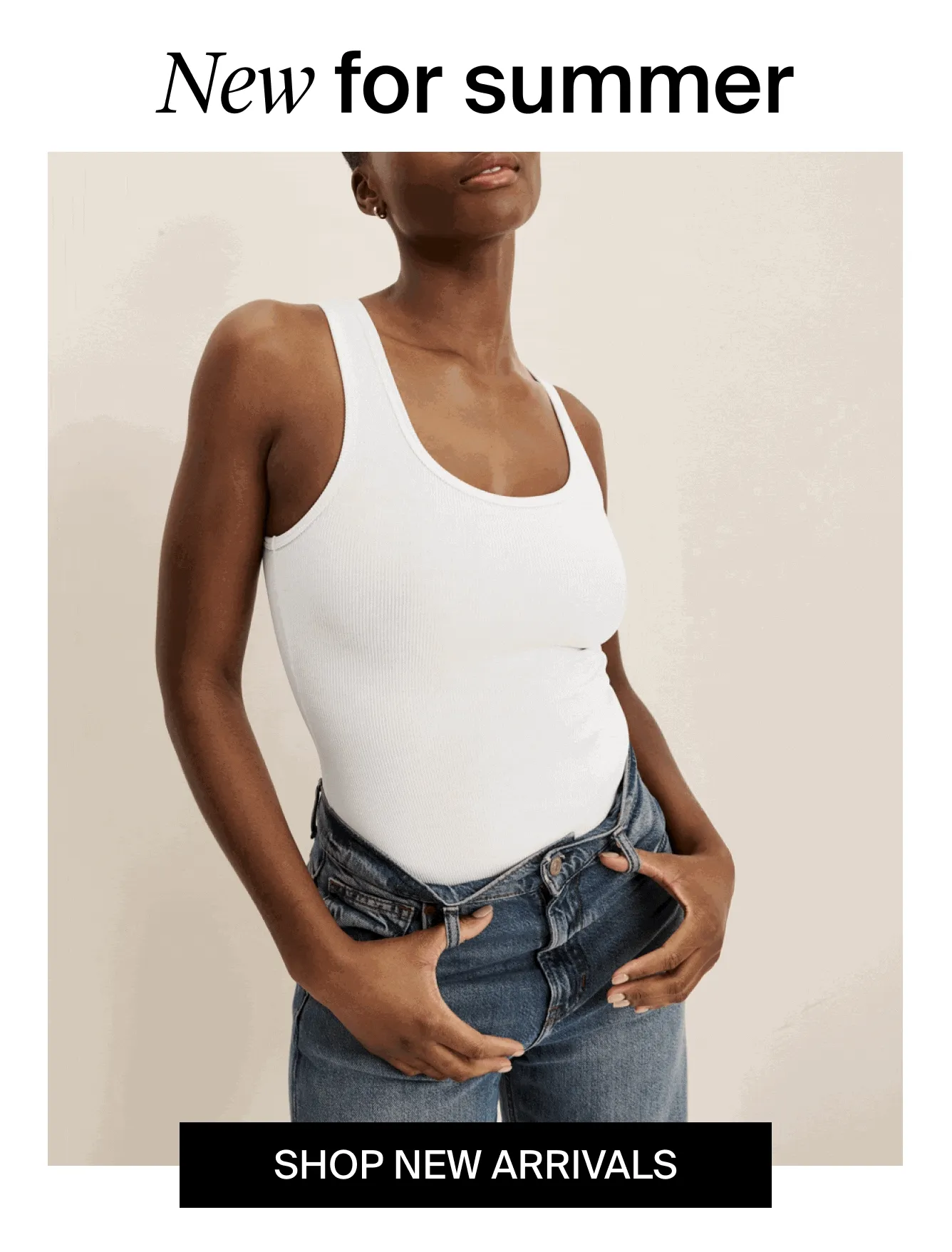 New for summer. SHOP NEW ARRIVALS.