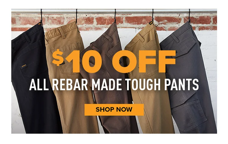 $10 OFF ALL REBAR MADE TOUGH PANTS | SHOP NOW