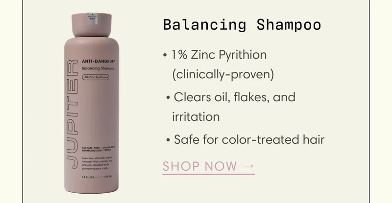 Shop Now - Balancing Shampoo • 1% Zinc Pyrithion   ‎  (clinically-proven)  • Clears oil, flakes, and   ‎  irritation  • Safe for color-treated hair