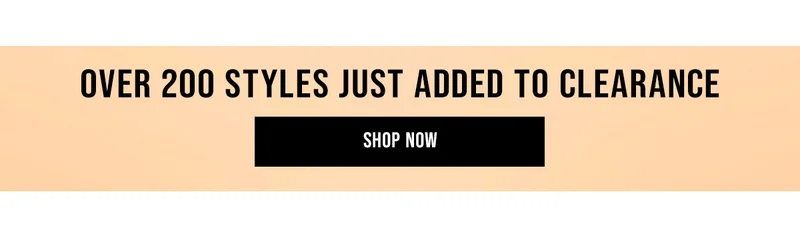 Over 200 Styles Just Added To Clearance Shop Now