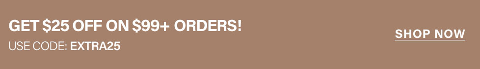 $25 off $99+ orders with promo code EXTRA25. Shop now for exclusive savings!