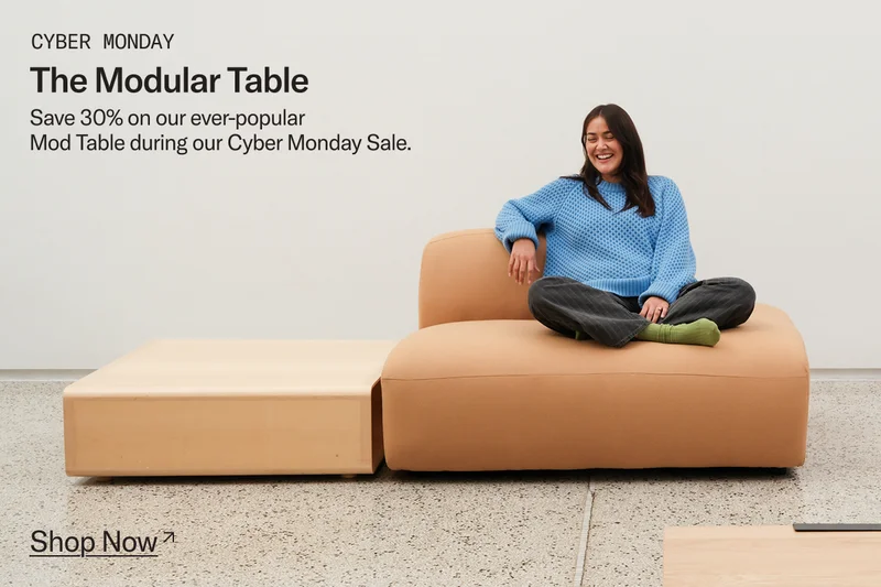 The Modular Table. Save 30% on our ever-popular Mod Table during the Cyber Monday Sale.