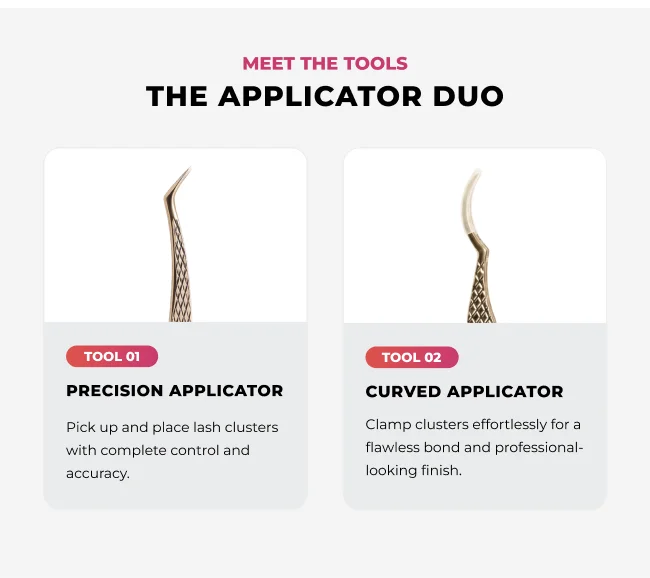 Meet the tools: The Applicator Duo. Precision Applicator for accurate cluster placement. Curved Applicator for clamping clusters for a seamless bond.