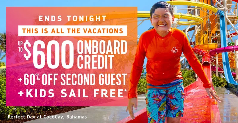 ENDS TONIGHT - UP TO $600 OFF + 30% OFF SECOND GUEST + KIDS SAIL FREE