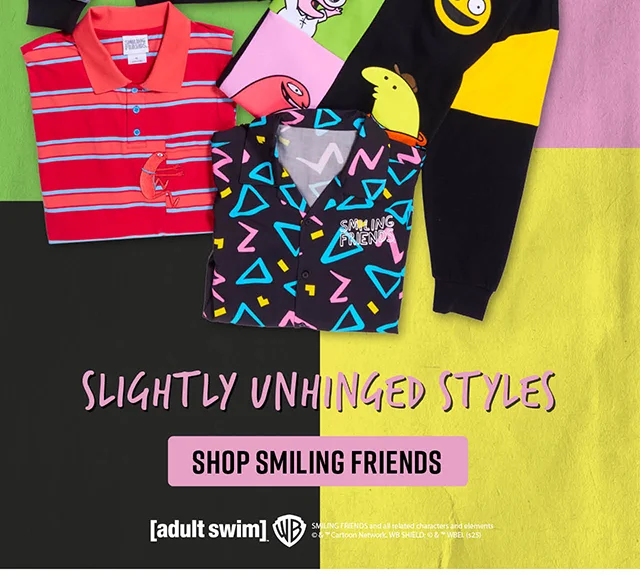 Smiling Friends. Slightly Unhinged Styles. Shop Smiling Friends