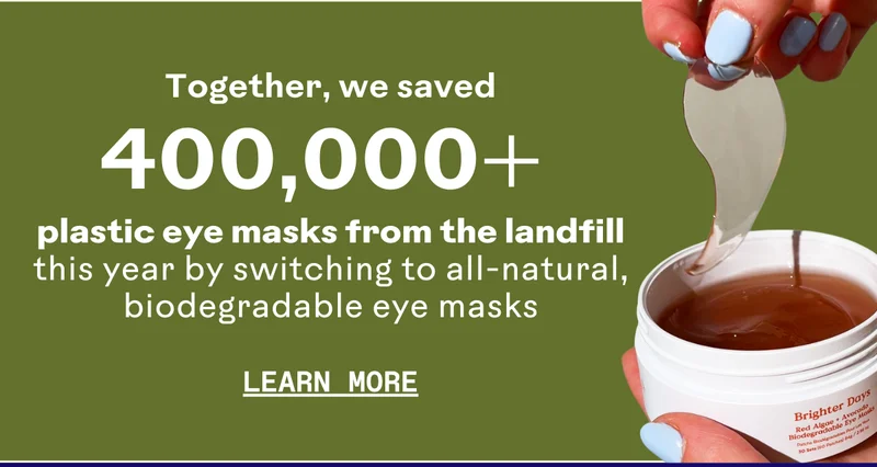 Together, we saved 400,000+ plastic eye masks from the landfill