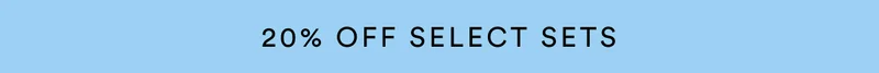 For a limited time only, take 20% off select sets