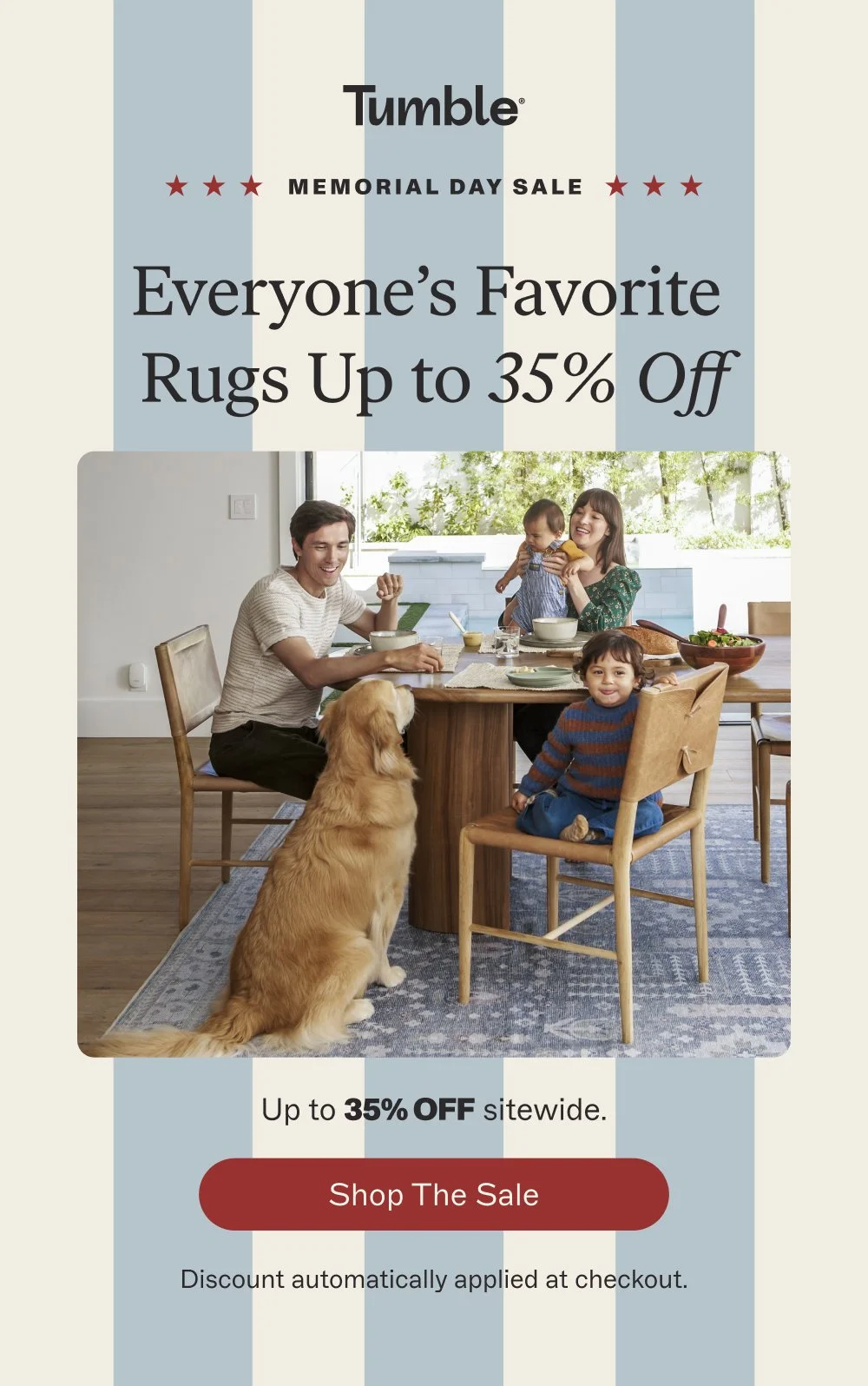 memorial day sale Everyone’s Favorite Rugs Up to 35% Off Up to 35% off sitewide. Shop the Sale Discount automatically applied at checkout.