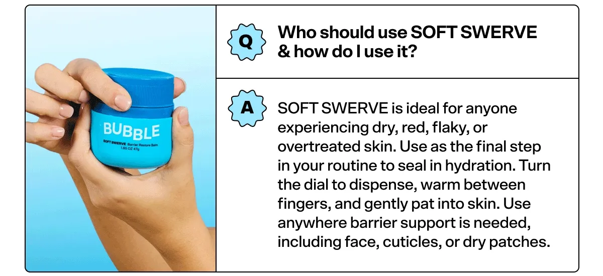 Q: WHO SHOULD USE SOFT SWERVE & HOW DO I USE IT?