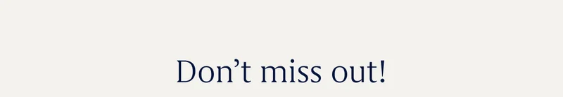Don't miss out!