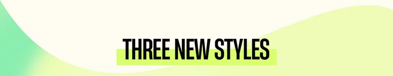 Three New Styles Three New Styles