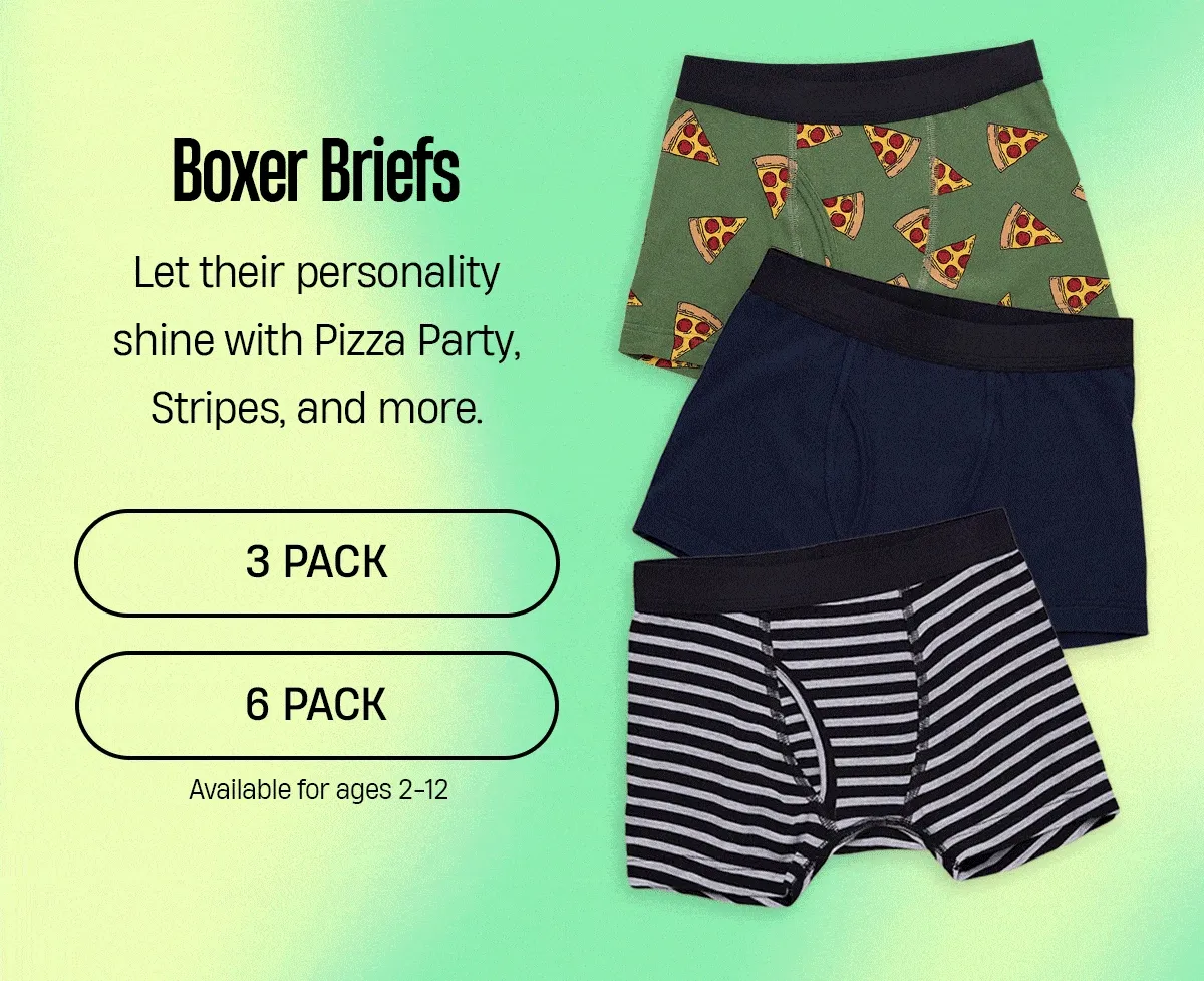 Boxer Briefs | Let their personality shine with Pizza Party, Stripes, and more. | 3 Pack | 6 Pack | Available for ages 2-12 Boxer Briefs | Let their personality shine with Pizza Party, Stripes, and more. | 3 Pack | 6 Pack | Available for ages 2-12