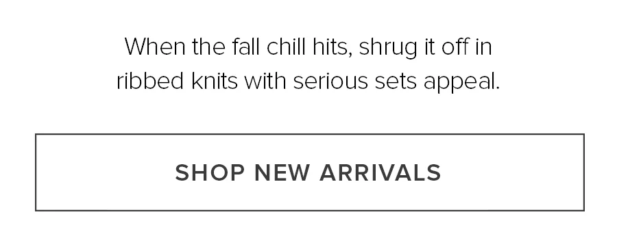 New fall knits just dropped-and as a top-tier member, you get first dibs. SHOP NOW